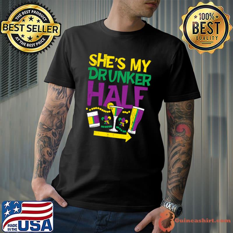 She's My Drunker Half Matching Couple Boyfriend Mardi Gras T-Shirt Unisex