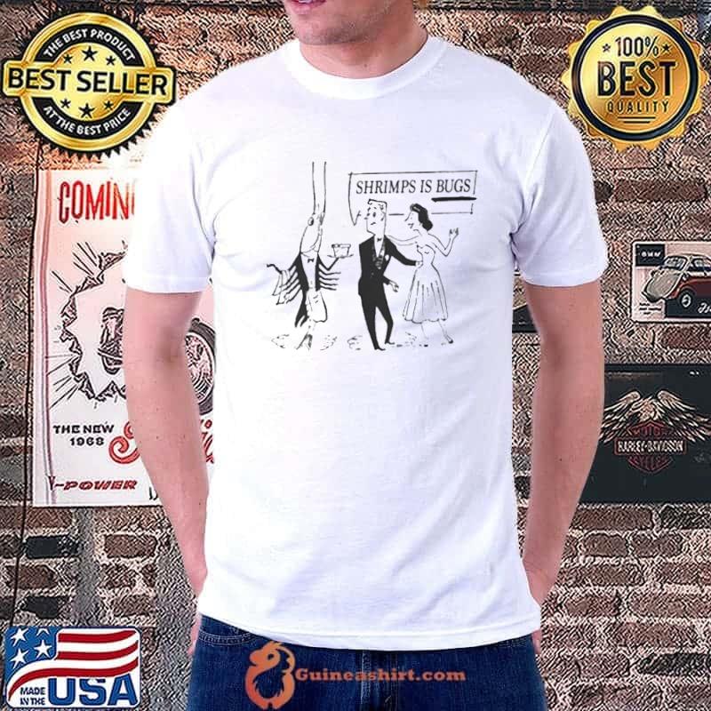 Shrimps Is Bugs Shirt
