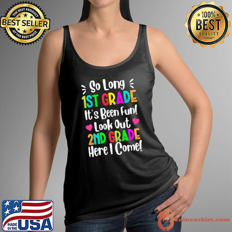 So Long First Grade It's Been Fun Look Out 2nd Grade Here I Come T-Shirt