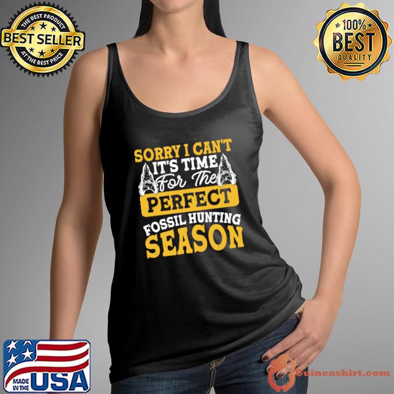 Sorry I Can't It's Time For The Perfect Fossil Hunting Season T-Shirt