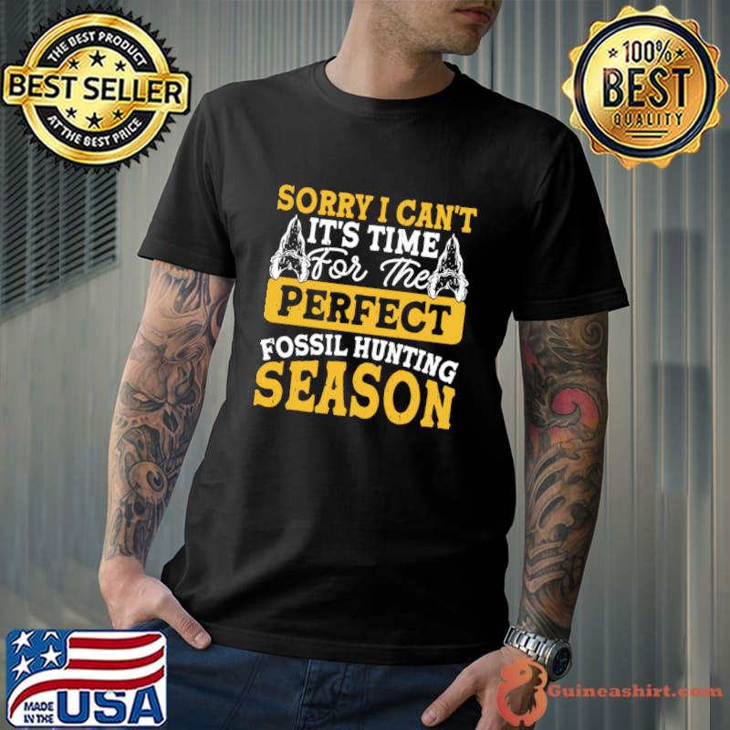 Sorry I Can't It's Time For The Perfect Fossil Hunting Season T-Shirt Unisex