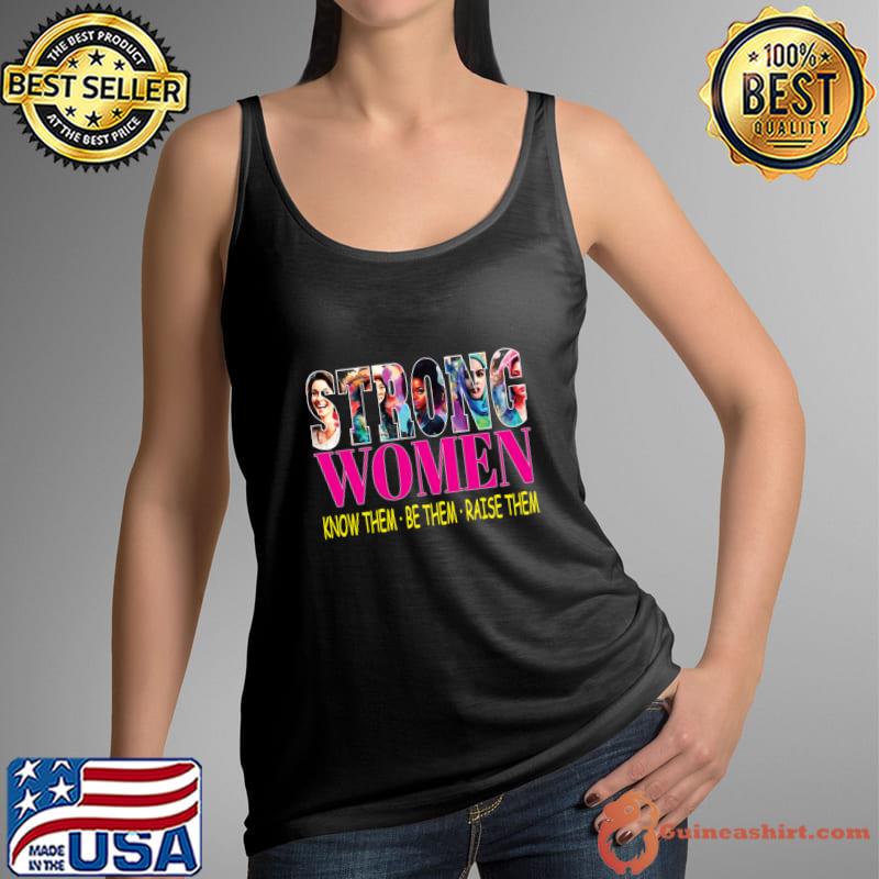 Strong Women Know Them Be Them Raise Them Woman Empowerment T-Shirt