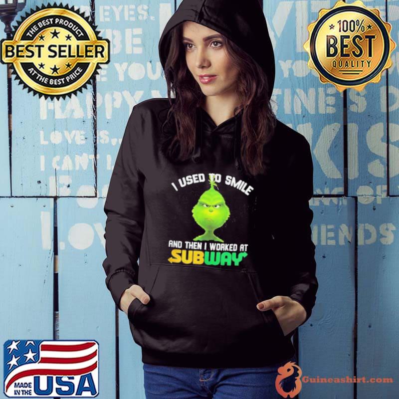Subway Grinch Shirt I Used To Smile s Hoodie