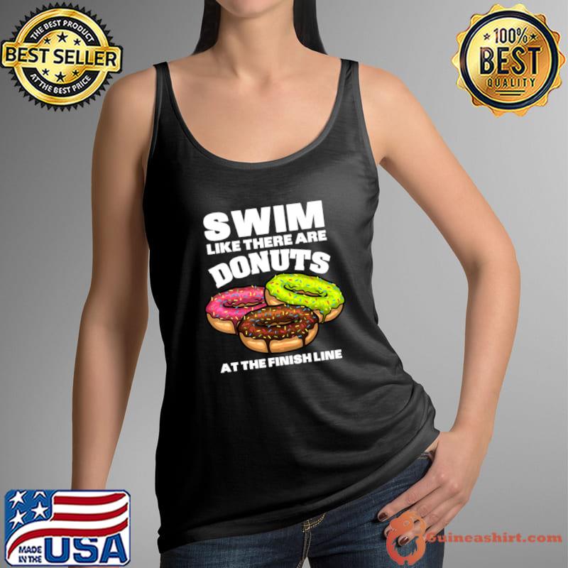 Swim Like There Are Donuts At The finish Line Donut Lover Swimming T-Shirt