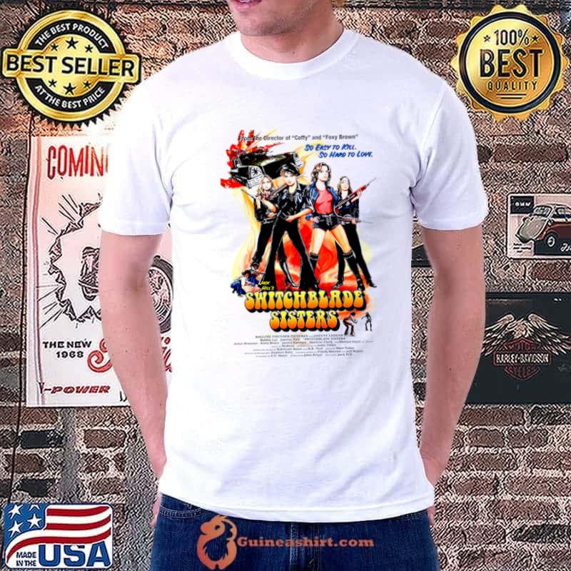 Switchblade Sisters So Easy To Kill So Hard To Love Jack Hill's T-Shirt Unisex