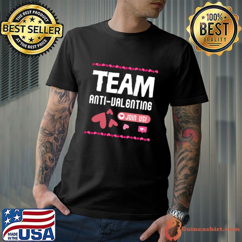 Team Anti-Valentine Join Us Valentine Day's T-Shirt