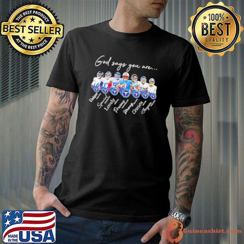 Tennessee Titans NFL God Says You Are Unique Special Lovely Precious Strong Chosen Forgiven Shirt Unisex