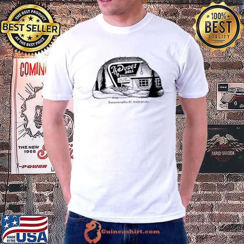 The Dudes Hell The End Of The Road Mothell shirts