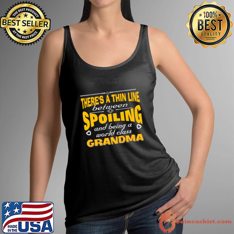 There's a thin line between spoiling and being a world awesome grandma T-Shirt
