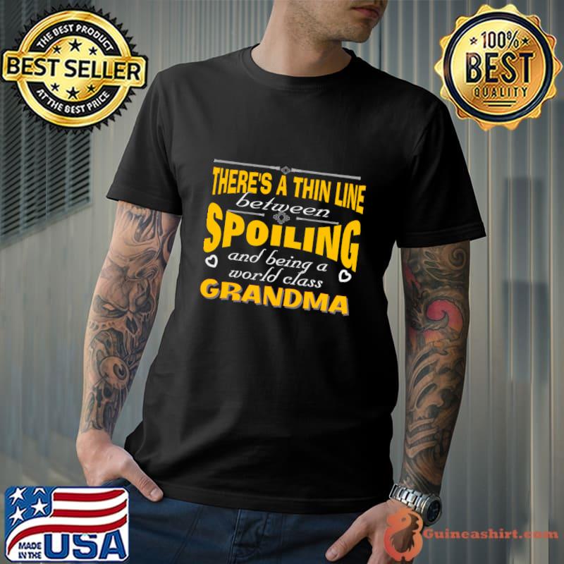 There's a thin line between spoiling and being a world awesome grandma T-Shirt Unisex