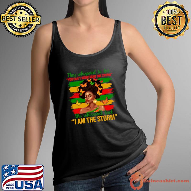 They Whispered To Her You Can't Withstand The Storm Black History Month African T-Shirt