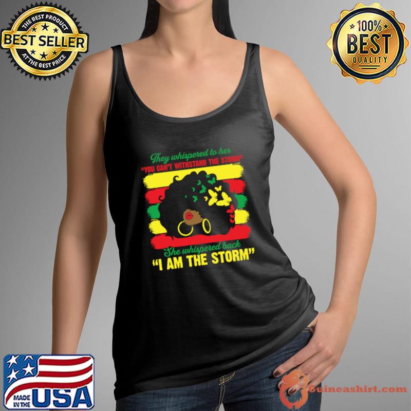 They Whispered You Can't Withstand The Storm She Whispered I Am The Storm Black History Month T-Shirt Tank Top