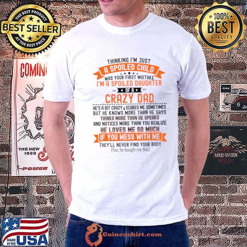 Thinking just a spoiled child daughter crazy dad find your body T-Shirt