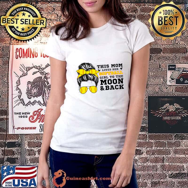 This Mom Loves Her Softball Girl To The Moon And Back Learning Messy Bun T-Shirt