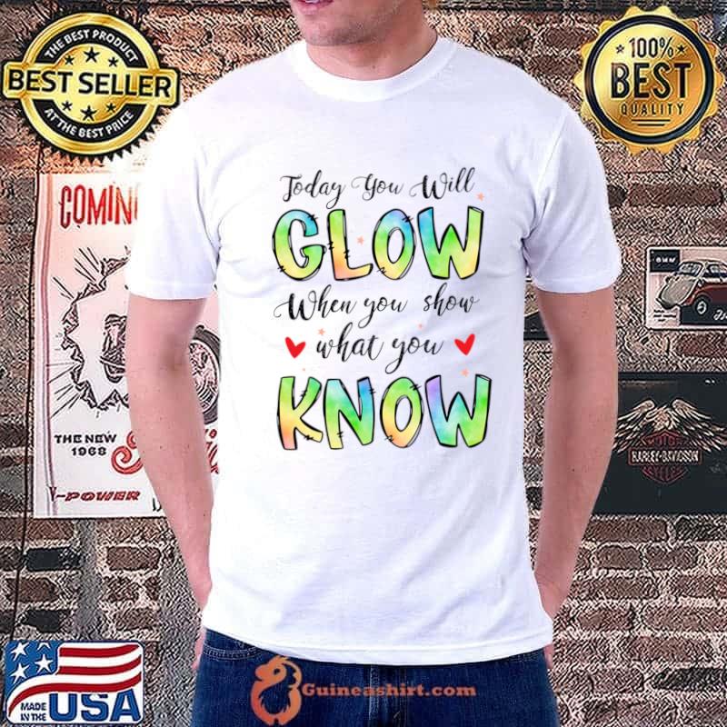 Today You Will CLow When You Show What You Know Inspirational Scripture T-Shirt Unisex