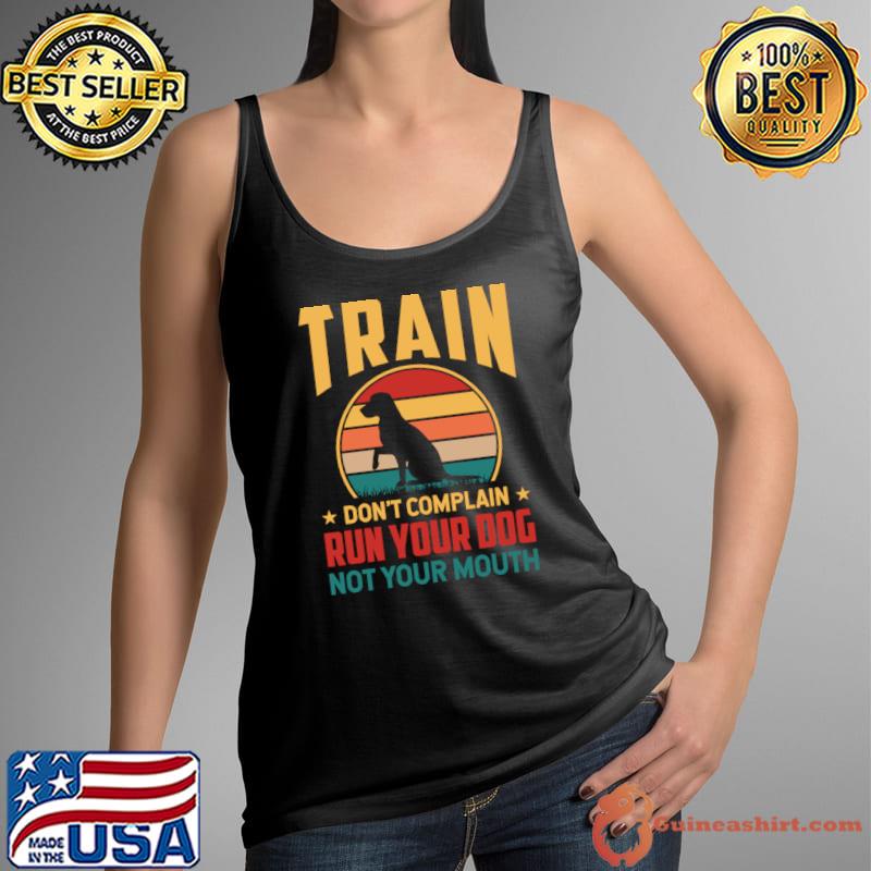 Train Don't Complain Run Your Dog Not Your Mouth Vintage Sunset T-Shirt Tank Top