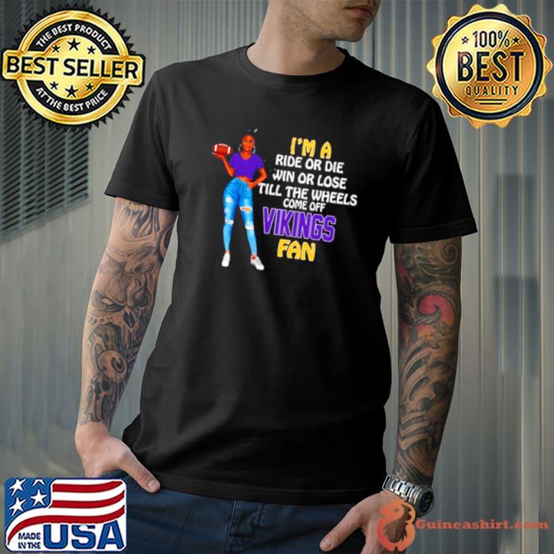 Vikings Supermodel football I’m a ride or die win or lose till the wheels come off Vikings fan s Unisex