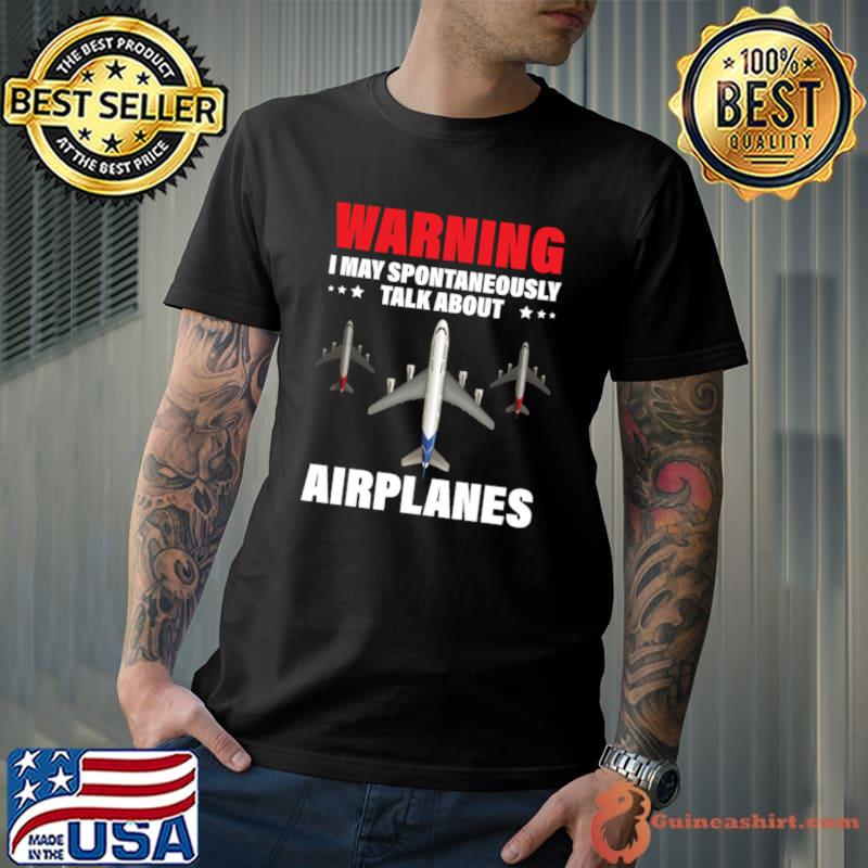Warning I May Spontaneously Talk About Airplanes Pilot T-Shirt