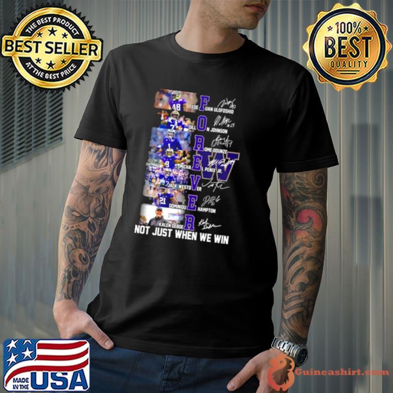 Washington Huskies Players Forever Not Just When We Win Signatures Shirt