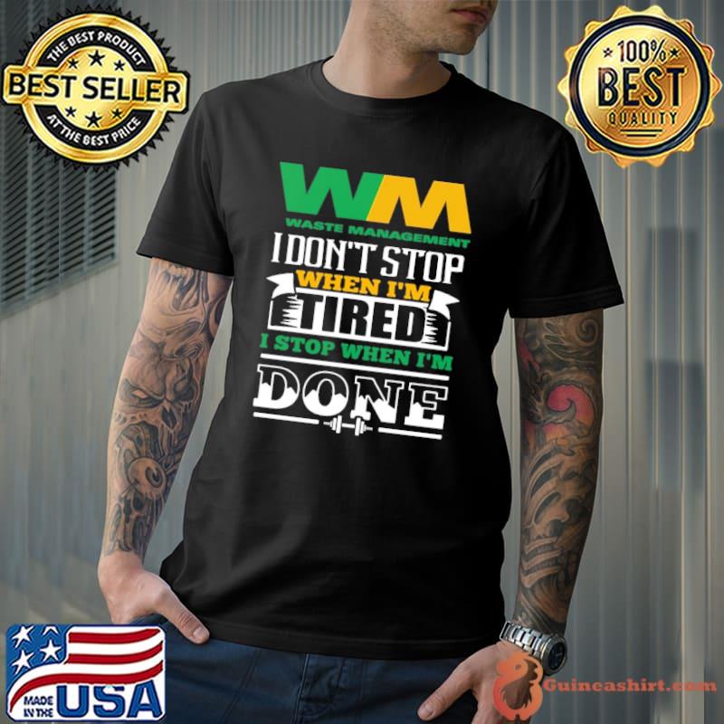 Waste management don't stop when tired stop when done shirt