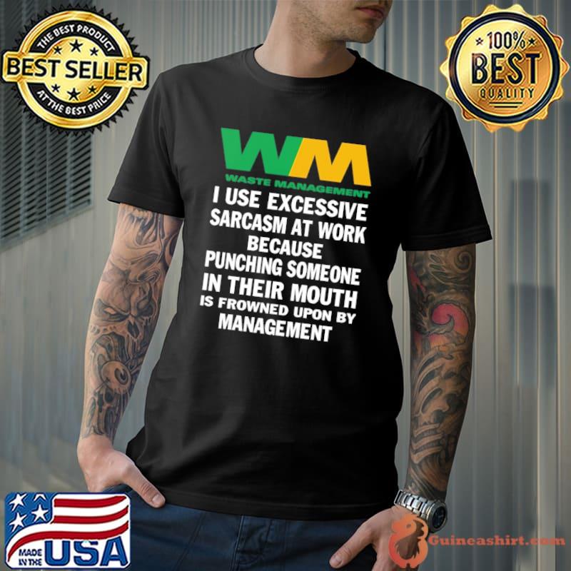 Waste management use excessive sarcasm at work because punching shirt