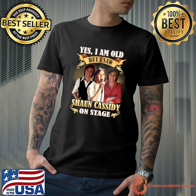 Yes i am old but i saw Shaun Cassidy on stage T-Shirt