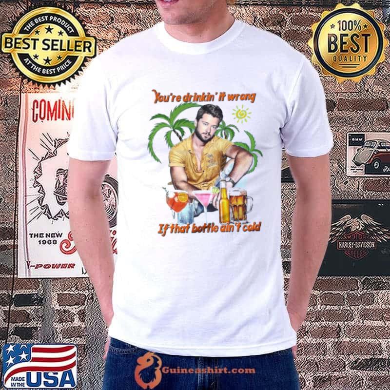 You’re Drinkin’ It Wrong If That Bottle Ain’t Cold Adam Doleac shirt