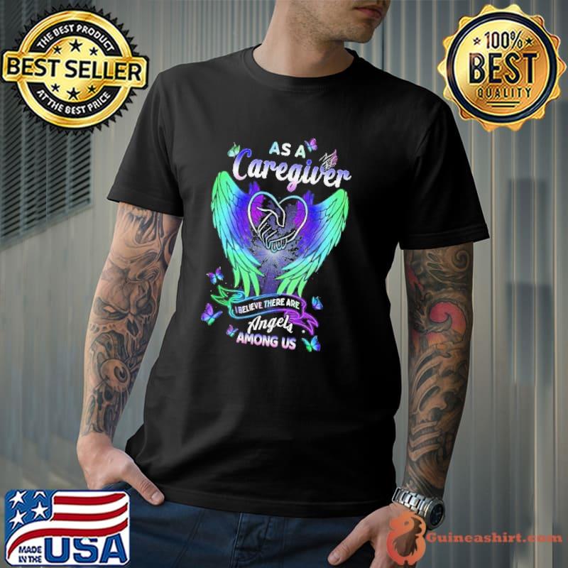 As a caregiver believe there are angels among us butterflies shirt