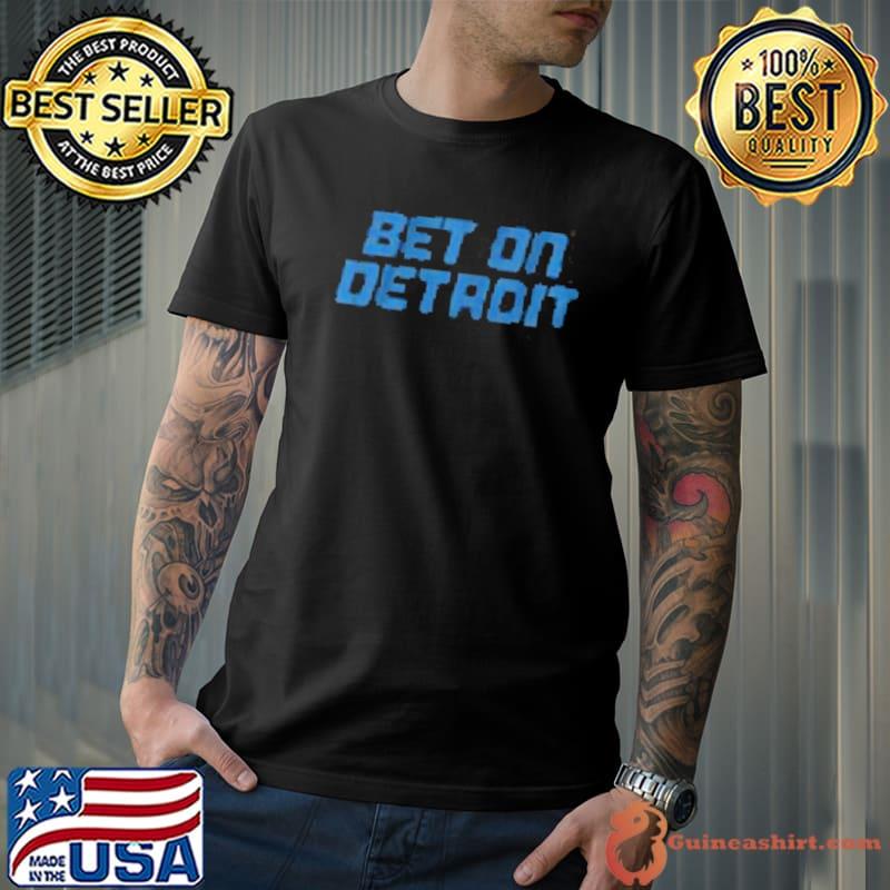Bet On Detroit Shirt Unisex