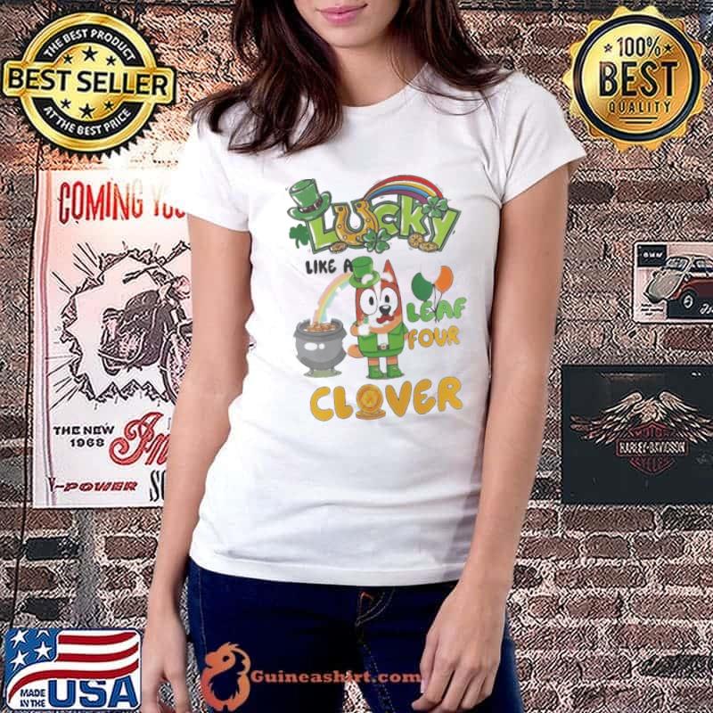 Bluey Lucky Like A Four Leaf Clover Happy St Patrick’s Day shirt
