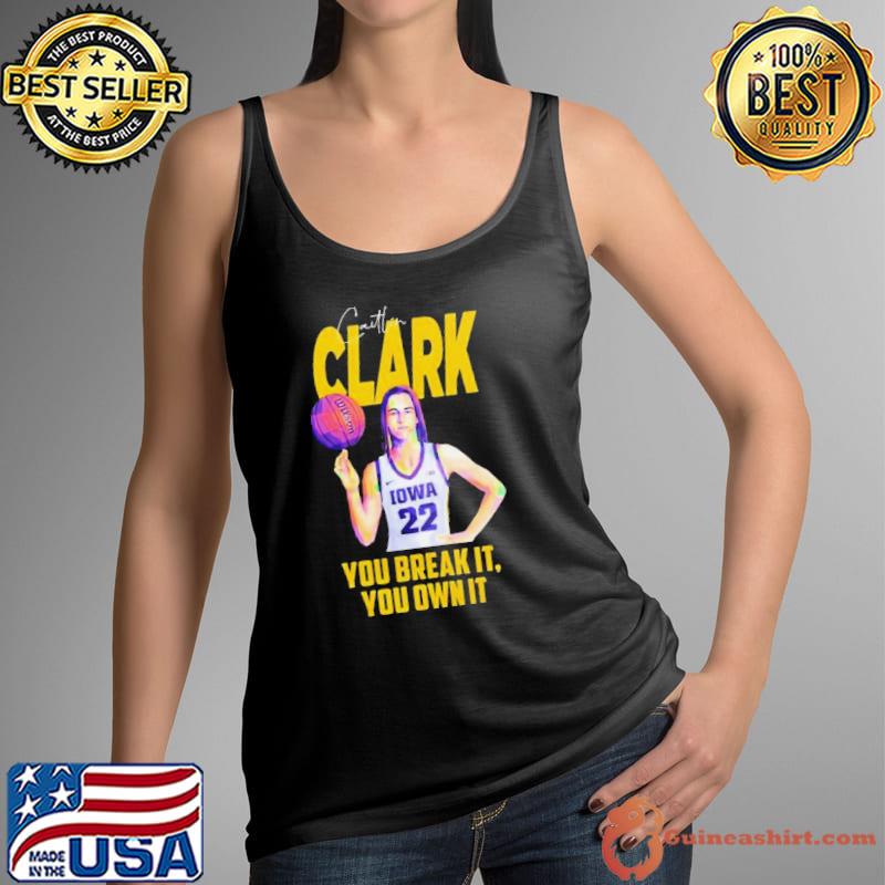 Caitlin Clark Iowa Hawkeyes You Break It Own It T-shirt