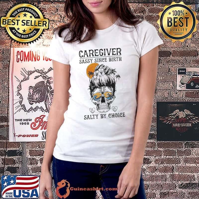 Caregiver sassy since birth salty by choice sugarskull sunglasses s Ladiestee