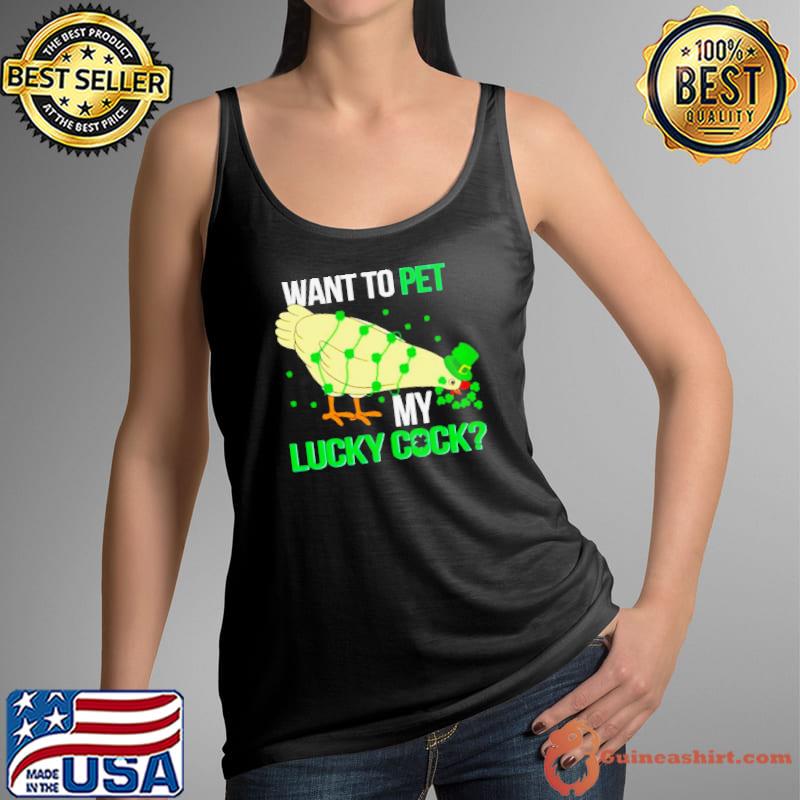 Chicken St Patrick’s day want to pet my lucky cock shirt