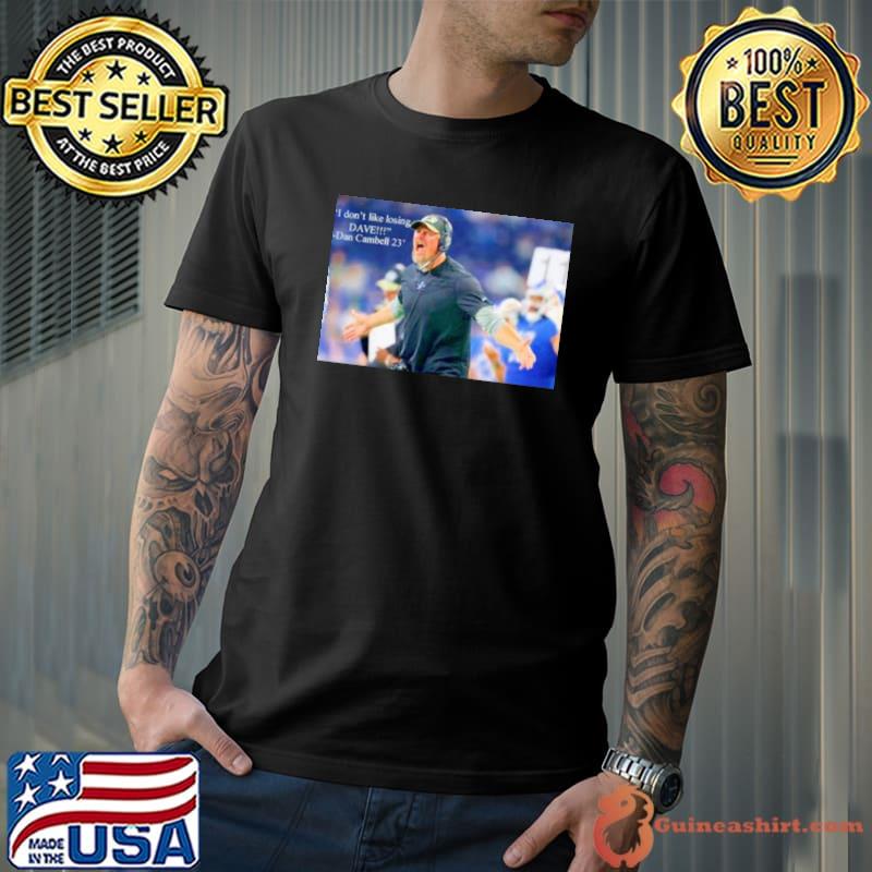 Dan Campbell ’23 I don’t like losing dave shirt