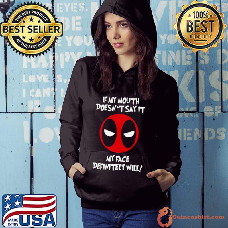 Deadpool If My Mouth Doesn’t Say It My Face Definitely Will Ts Hoodie