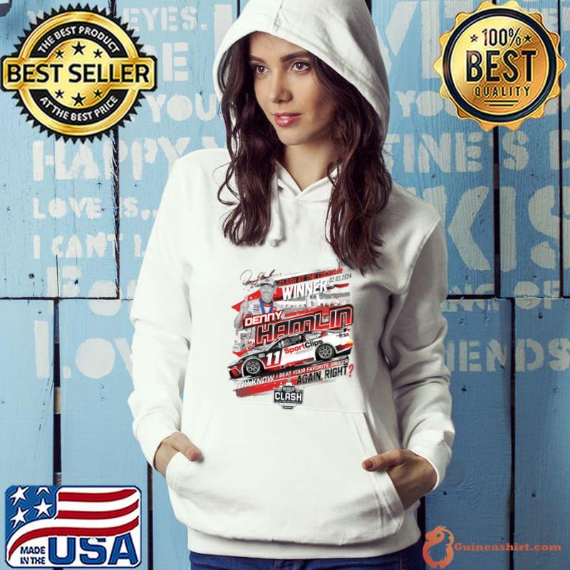 Denny Hamlin Clash At The Coliseum Sinner You Know Beat Your Favorite Driver Signature T-Shirt Hoodie