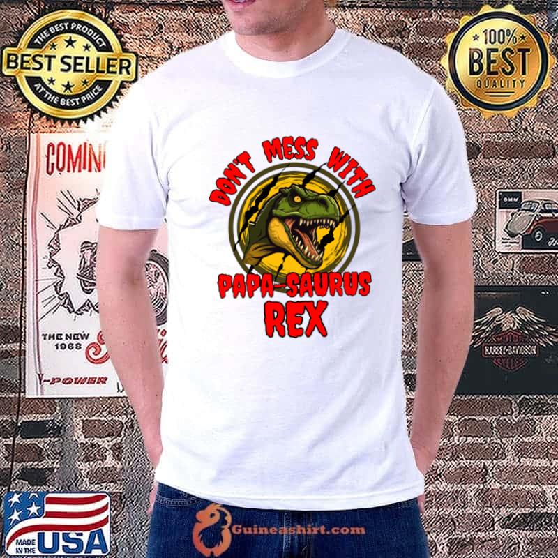 Dinosaur for Fathers Day Don't mess with Papa Saurus Rex T-Shirt