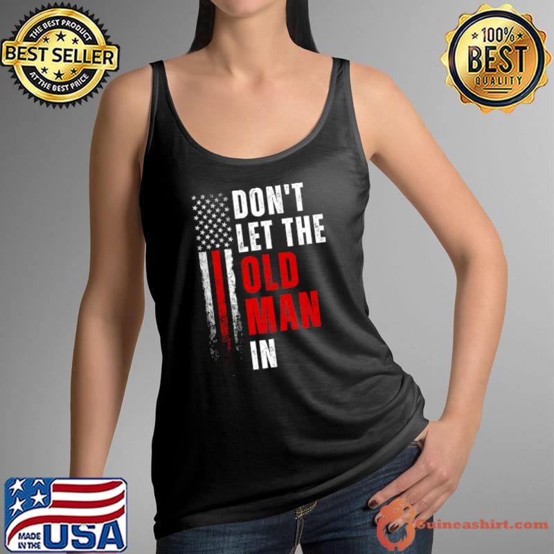 Don't let the old man in american flag T-Shirt Tank Top