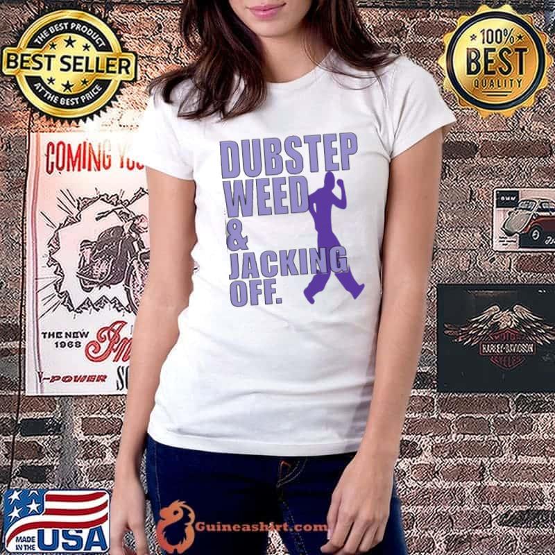 Dubstep Weed Jacking Off Shirt