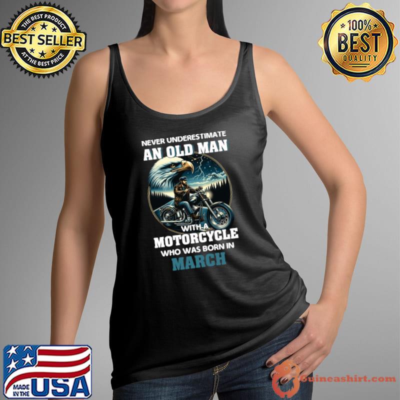 Eagle Biker Never Underestimate An Old Man With A Motorcycle Who Was Born In March T-Shirt Tank Top