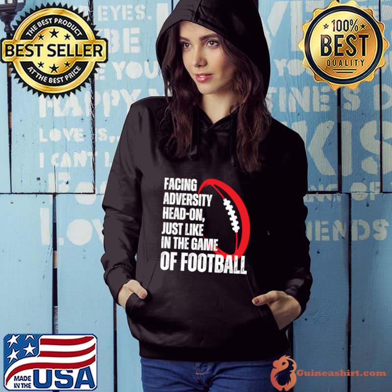 Facing adversity head-on just like in the game of football T-Shirt Hoodie