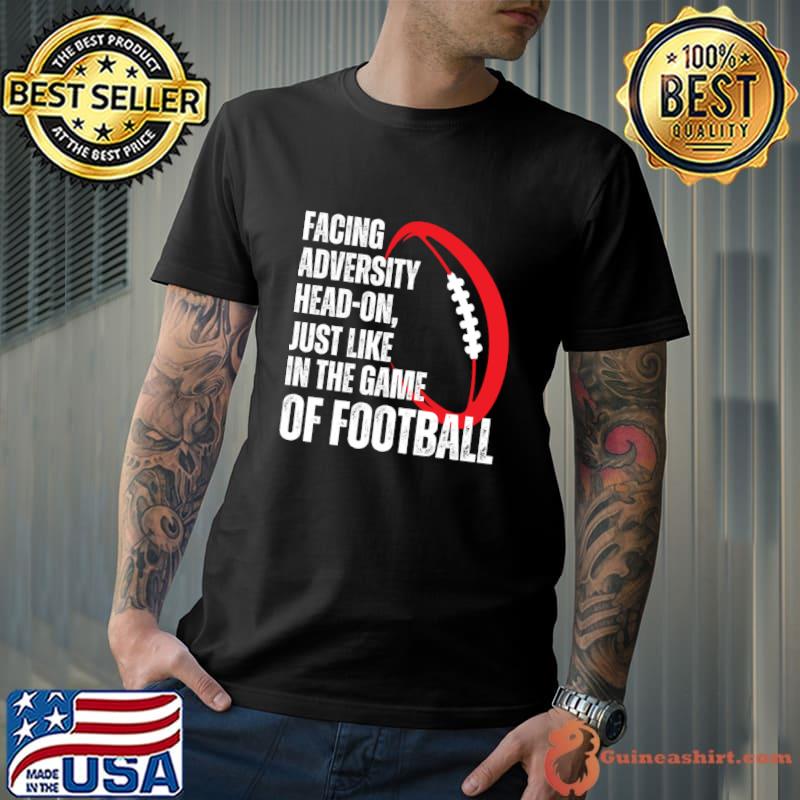 Facing adversity head-on just like in the game of football T-Shirt