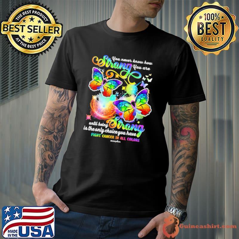 Fight Cancer In All Colors Butterflies Cancer Awareness shirt