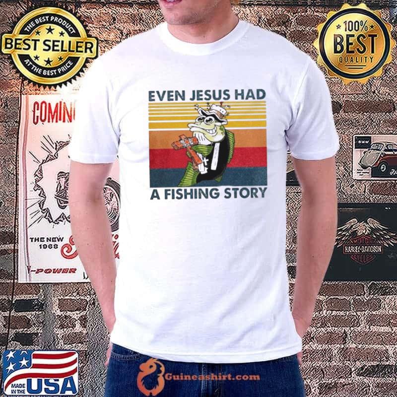 Fish even Jesus had a fishing story vintage s Unisex