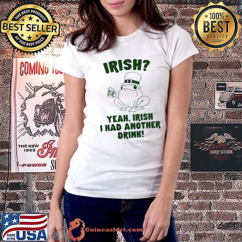 Frog Irish yeah Irish I had another drink shirt