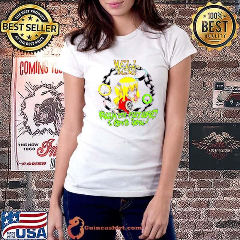 Hell USA ruin my future I love you shirt