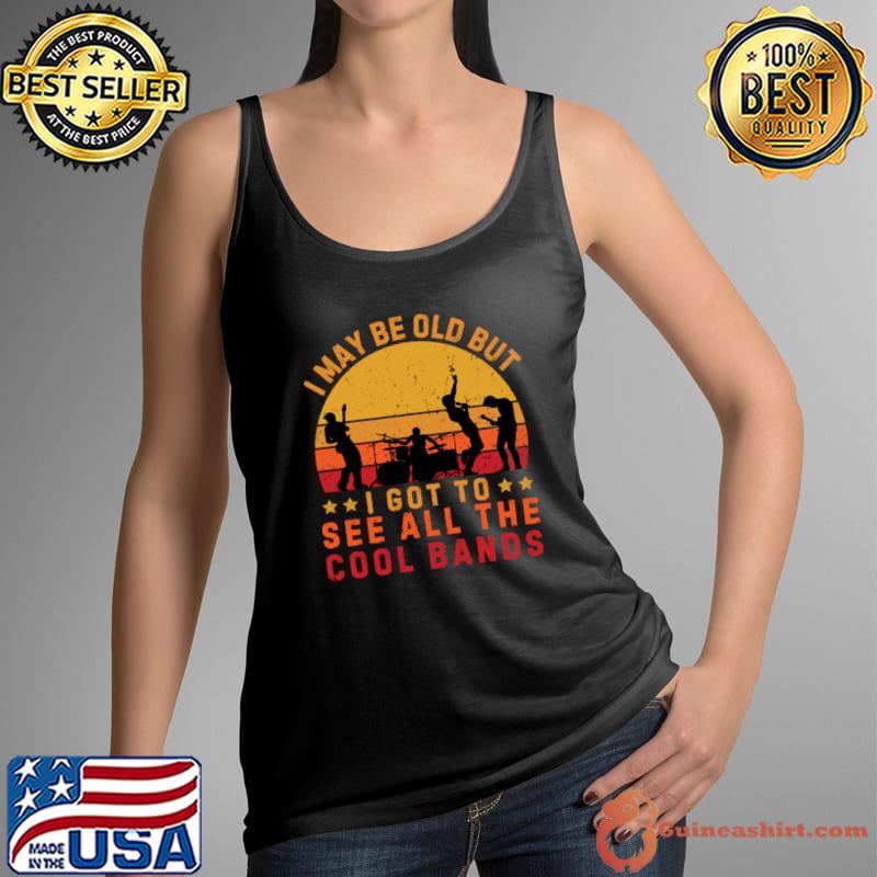 I May Be Old But I Got To See All The Cool Bands Vintage Sunset T-Shirt Tank Top