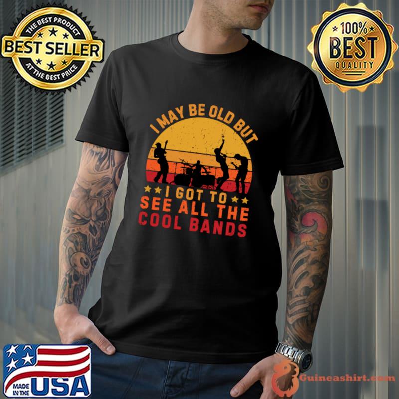 I May Be Old But I Got To See All The Cool Bands Vintage Sunset T-Shirt