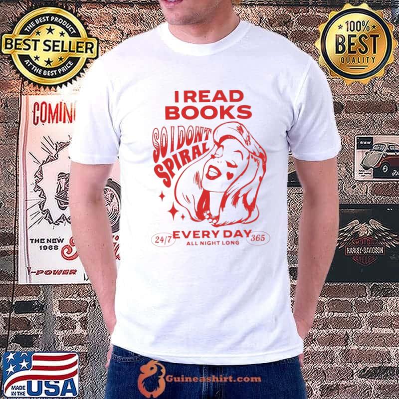 I Read Books So I Dont Spiral Every Day All Night Long Book Lover shirt