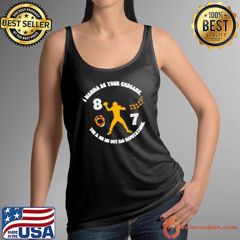 I Wanna be your endgame big reputationa football shirt